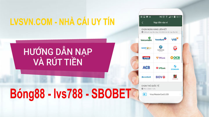 Hướng dẫn nạp và rút tiền lvs 788 - Bóng88