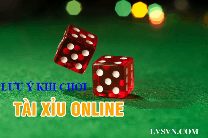 Những lưu ý khi tham gia chơi tài xỉu online