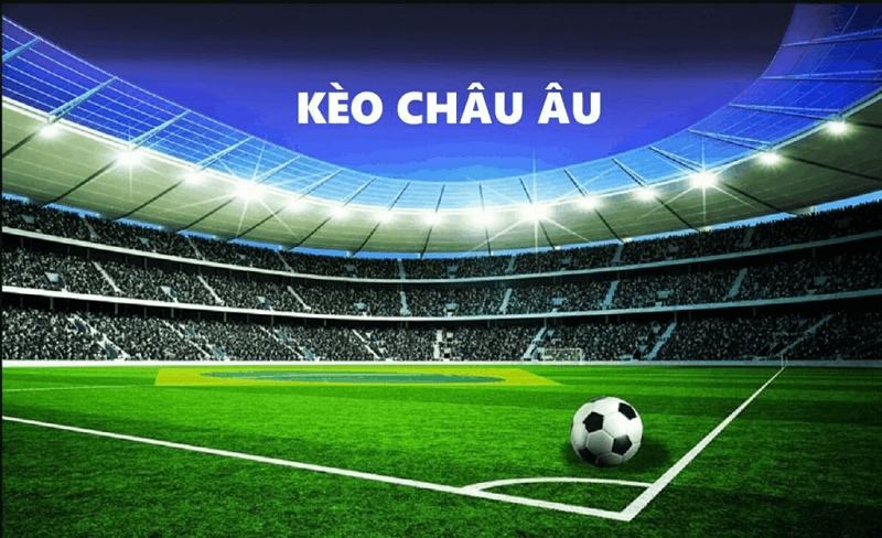 Hướng dẫn cách đọc kèo Châu  Âu chi tiết và kinh nghiệm chơi kèo luôn thắng