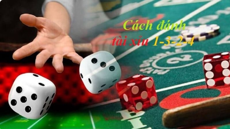 Cách Đánh Tài Xỉu 1-3-2-4 và 1-3-2-6 tỷ lệ thắng cao